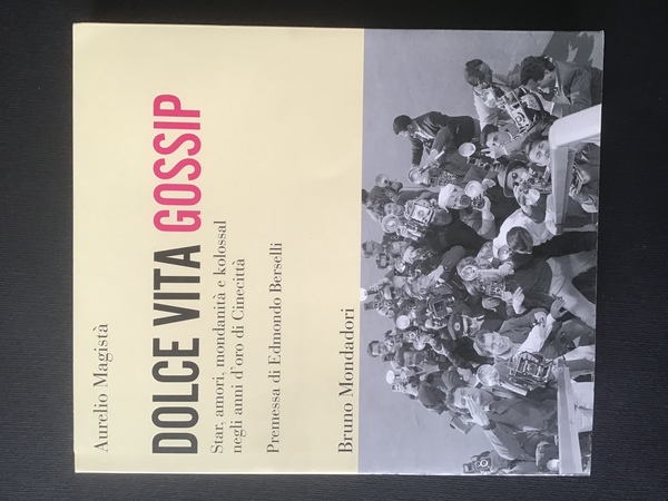 DOLCE VITA GOSSIP. STAR, AMORI, MONDANITA' E KOLOSSAL NEGLI ANNI …