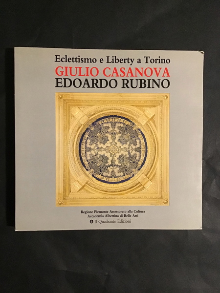 ECLETTISMO E LIBERTY A TORINO: GIULIO CASANOVA E EDOARDO RUBINO