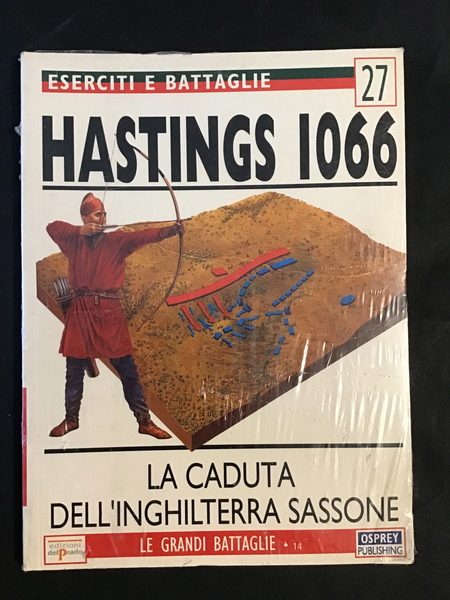 ESERCITI E BATTAGLIE 27. HASTINGS 1066. LA CADUTA DELL'INGHILTERRA SASSONE