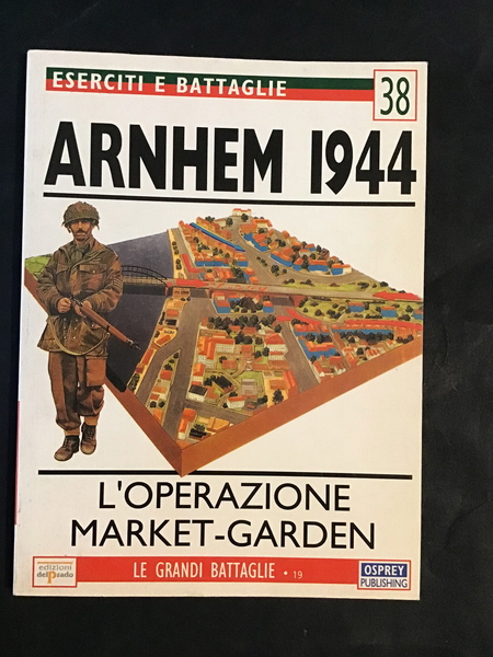 ESERCITI E BATTAGLIE 38. ARNHEM 1944. L'OPERAZIONE MARKET-GARDEN