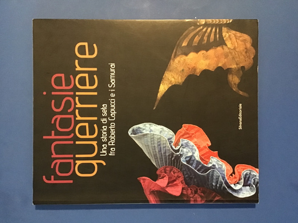 FANTASIE GUERRIERE. UNA STORIA DI SETA FRA ROBERTO CAPUCCI E …