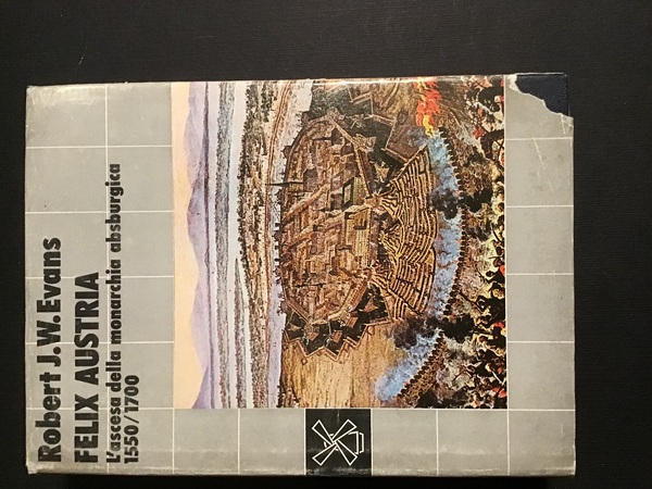 FELIX AUSTRIA. L'ASCESA DELLA MONARCHIA ASBURGICA: 1550/1700