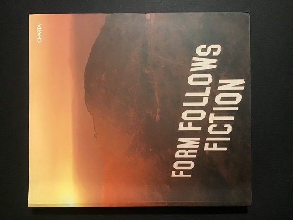 FORM FOLLOWS FICTION / FORMA E FINZIONE NELL'ARTE DI OGGI