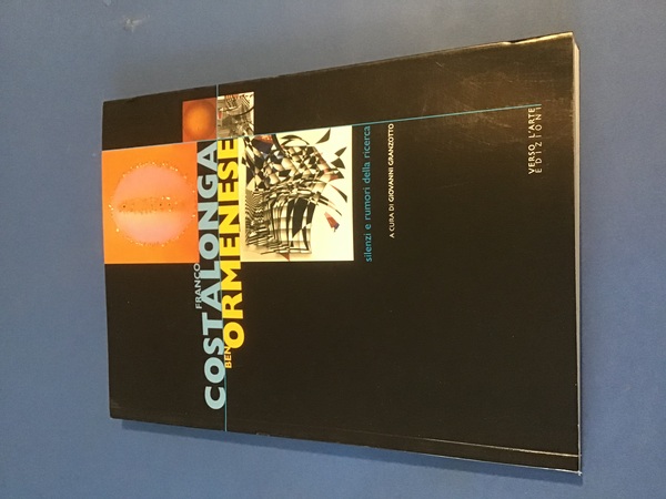 FRANCO COSTALONGA. BEN ORMENESE. SILENZI E RUMORI DELLA RICERCA