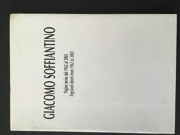 GIACOMO SOFFIANTINO. PAGINE INCISE DAL 1962 AL 2003