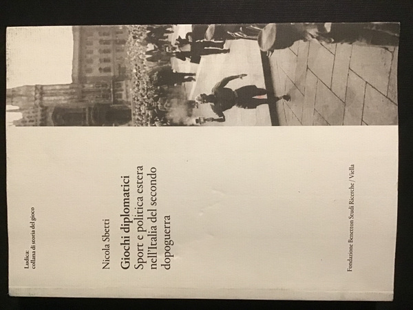 GIOCHI DIPLOMATICI. SPORT E POLITICA ESTERA NELL'ITALIA DEL SECONDO DOPOGUERRA