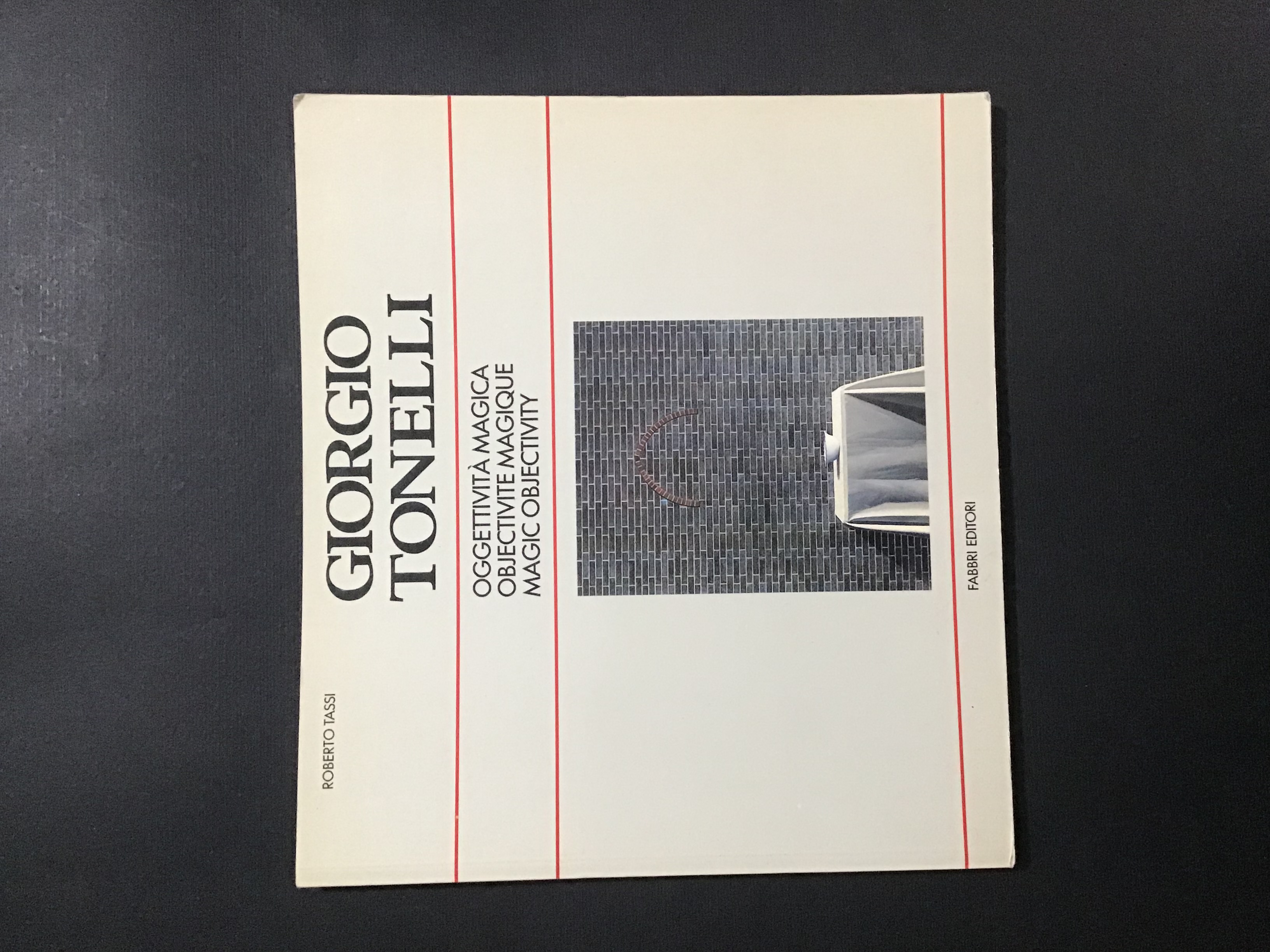 GIORGIO TONELLI. OGGETTIVITA' MAGICA / OBJECTIVITE' MAGIQUE / MAGIC OBJECTIVITY