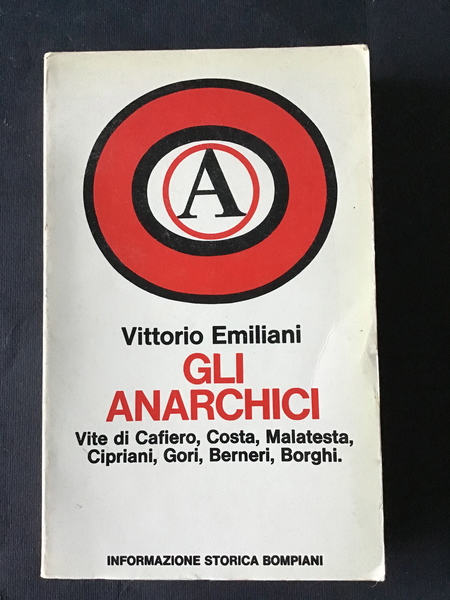 GLI ANARCHICI. VITE DI CAFIERO, COSTA, MALATESTA, CIPRIANI, GORI, BERNERI, …