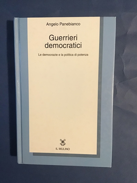 GUERRIERI DEMOCRATICI. LE DEMOCRAZIE E LA POLITICA DI POTENZA