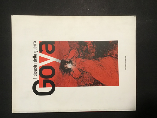 I DISASTRI DELLA GUERRA. OTTANTA INCISIONI DI FRANCISCO GOYA