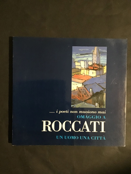 . I POETI NON MUOIONO MAI. OMAGGIO A ROCCATI UN …