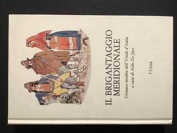 IL BRIGANTAGGIO MERIDIONALE. CRONACA INEDITA DELL'UNITA' D'ITALIA
