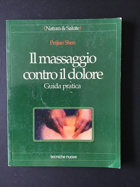 IL MASSAGGIO CONTRO IL DOLORE. GUIDA PRATICA