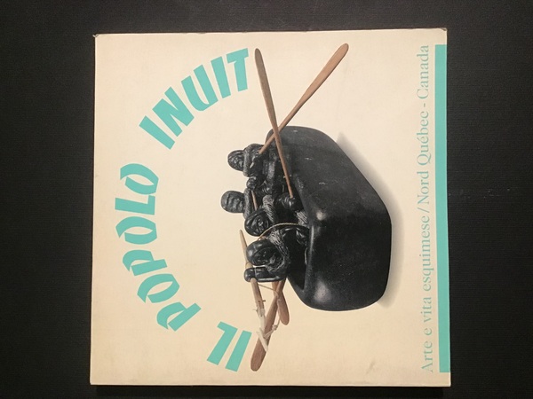 IL POPOLO INUIT. ARTE E VITA ESQUIMESE / NORD QUEBEC …