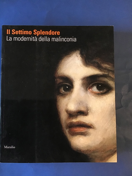 IL SETTIMO SPLENDORE. LA MODERNITA' DELLA MALINCONIA