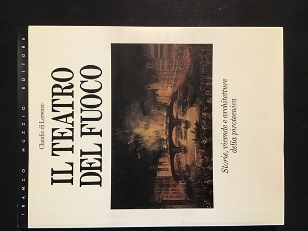 IL TEATRO DEL FUOCO. STORIE, VICENDE E ARCHITETTURE DELLA PIROTECNICA