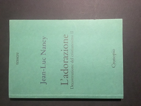 L'ADORAZIONE. DECOSTRUZIONE DEL CRISTIANESIMO II
