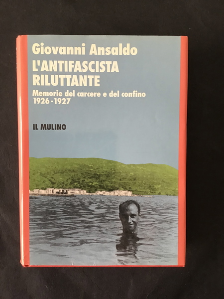 L'ANTIFASCISTA RILUTTANTE. MEMORIE DEL CARCERE E DEL CONFINO 1926-1927