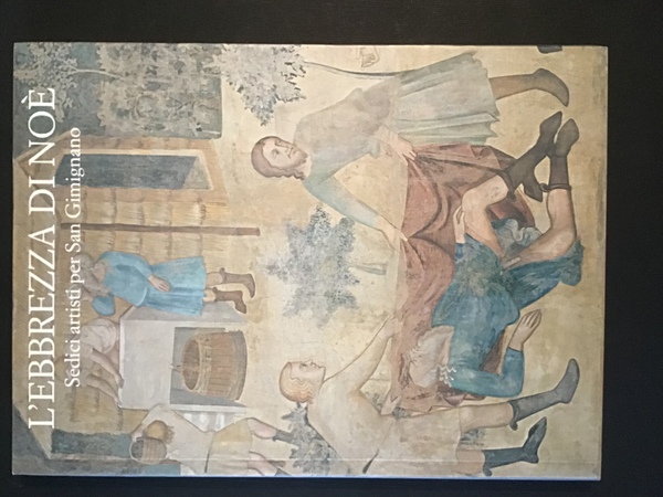 L'EBBREZZA DI NOE'. SEDICI ARTISTI PER SAN GIMIGNANO