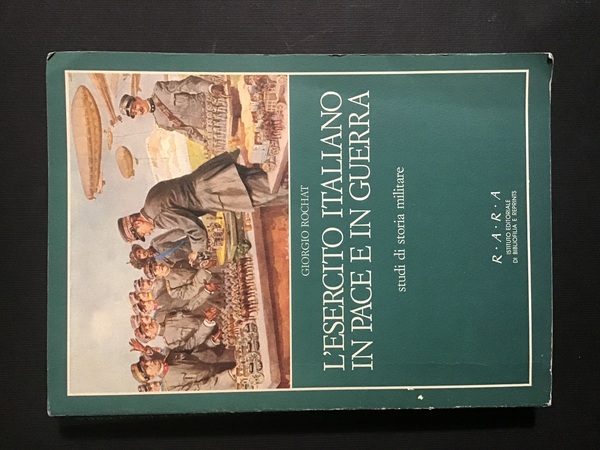 L'esercito italiano in pace e in guerra: Studi di storia …