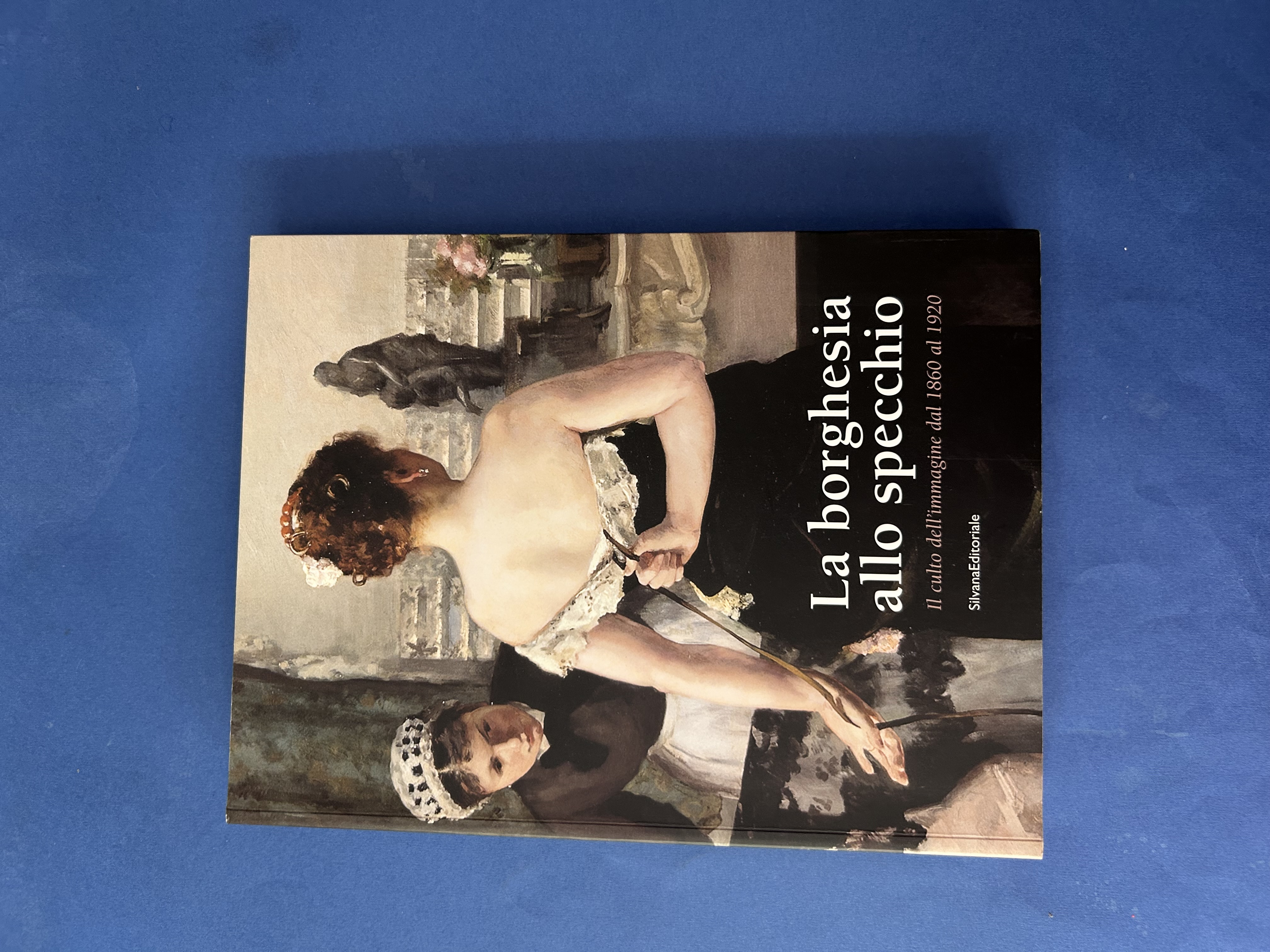 LA BORGHESIA ALLO SPECCHIO. IL CULTO DELL'IMMAGINE DAL 1860 AL …