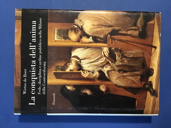 LA CONQUISTA DELL'ANIMA. FEDE, DISCIPLINA E ORDINE PUBBLICO NELLA MILANO …