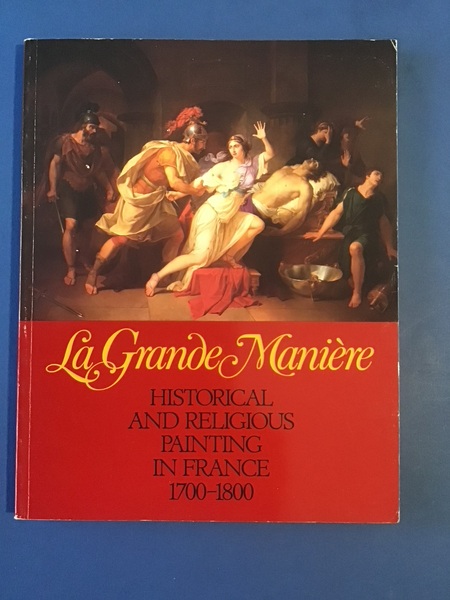 LA GRANDE MANIERE. HISTORICAL AND RELIGIOUS PAINTING IN FRANCE 1700-1800