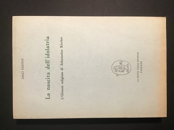 LA NASCITA DELL'IDOLATRIA. L'ORIENTE RELIGIOSO DI ATHANASIUS KIRCHER