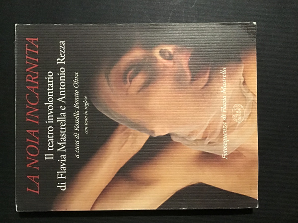 LA NOIA INCARNITA. IL TEATRO INVOLONTARIO DI FLAVIA MASTRELLA E …