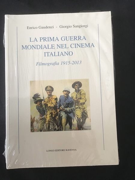 LA PRIMA GUERRA MONDIALE NEL CINEMA ITALIANO. FILMOGRAFIA 1915-2013