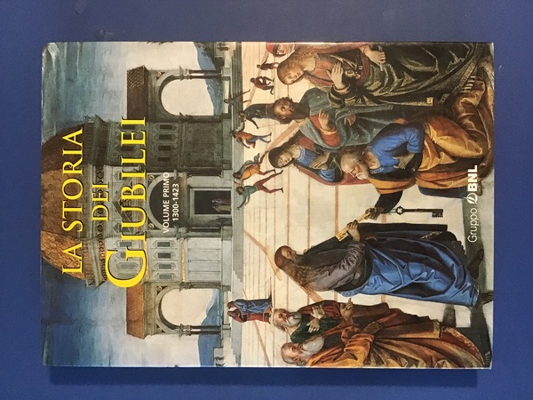 LA STORIA DEI GIUBILEI - VOLUME PRIMO 1300-1423