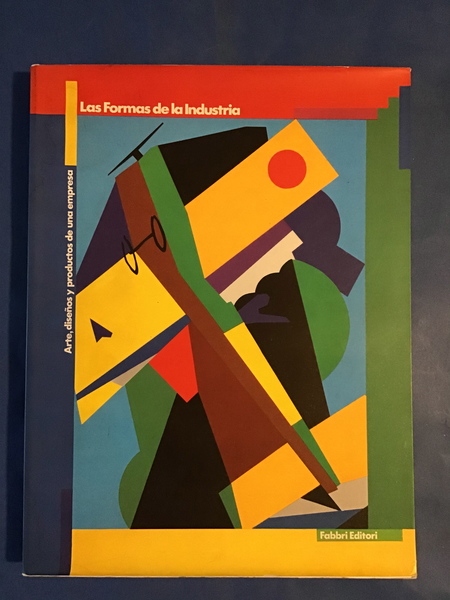 LAS FORMAS DE LA INDUSTRIA. ARTE, DISENOS Y PRODUCTOS DE …