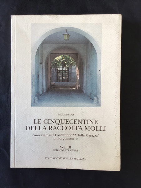 LE CINQUECENTINE DELLA RACCOLTA MOLLI CONSERVATE ALLA FONDAZIONE "ACHILLE MARAZZA" …