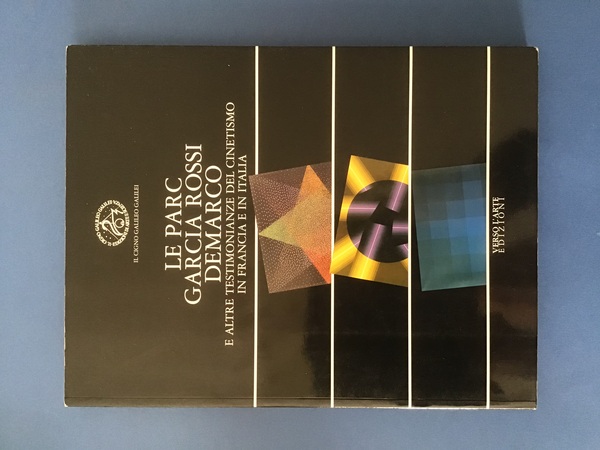 LE PARC GARCIA ROSSI DEMARCO E ALTRE TESTIMONIANZE DEL CINETISMO …