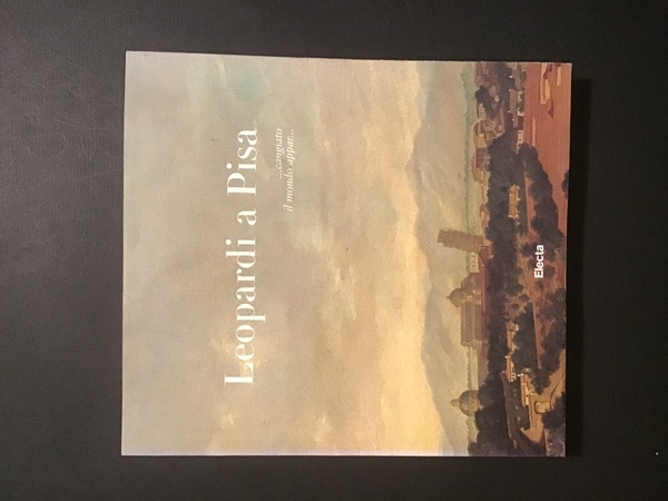 LEOPARDI A PISA. cangiato il mondo appar.