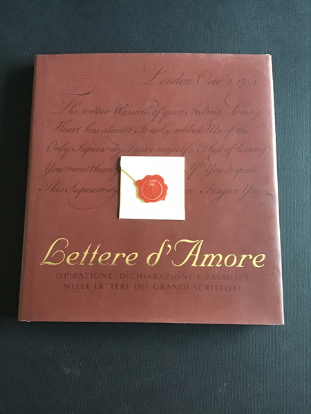 LETTERE D'AMORE. ISPIRAZIONE, DICHIARAZIONE E PASSIONE NELLE LETTERE DEI GRANDI …