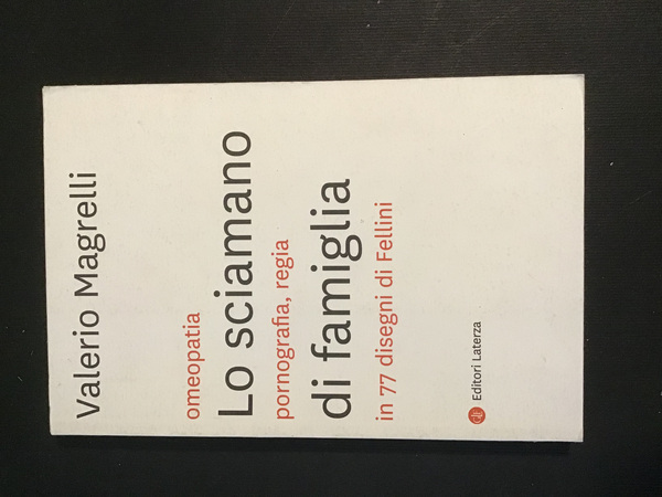LO SCIAMANO DI FAMIGLIA. OMEOPATIA, PORNOGRAFIA, REGIA IN 77 DISEGNI …