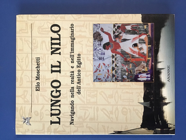 LUNGO IL NILO. NAVIGANDO NELLA REALTA' E NELL'IMMAGINARIO DELL'ANTICO EGITTO