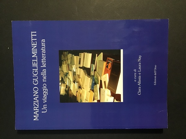 MARZIANO GUGLIELMINETTI. UN VIAGGIO NELLA LETTERATURA