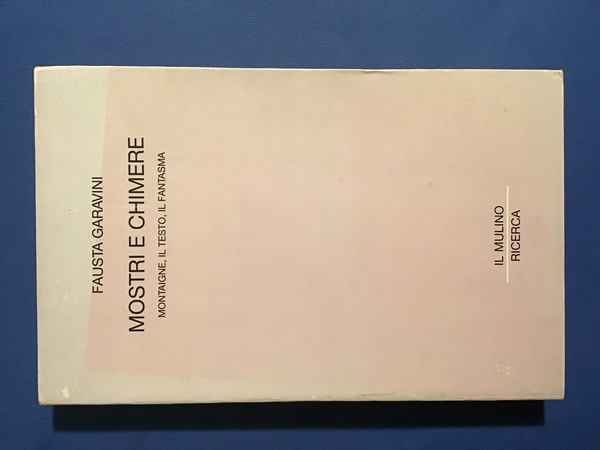 MOSTRI E CHIMERE. MONTAIGNE, IL TESTO, IL FANTASMA