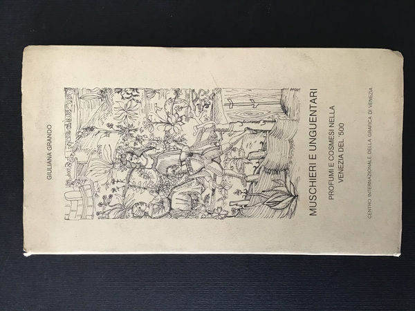 MUSCHIERI E UNGUENTARI. PROFUMI E COSMESI NELLA VENEZIA DEL '500