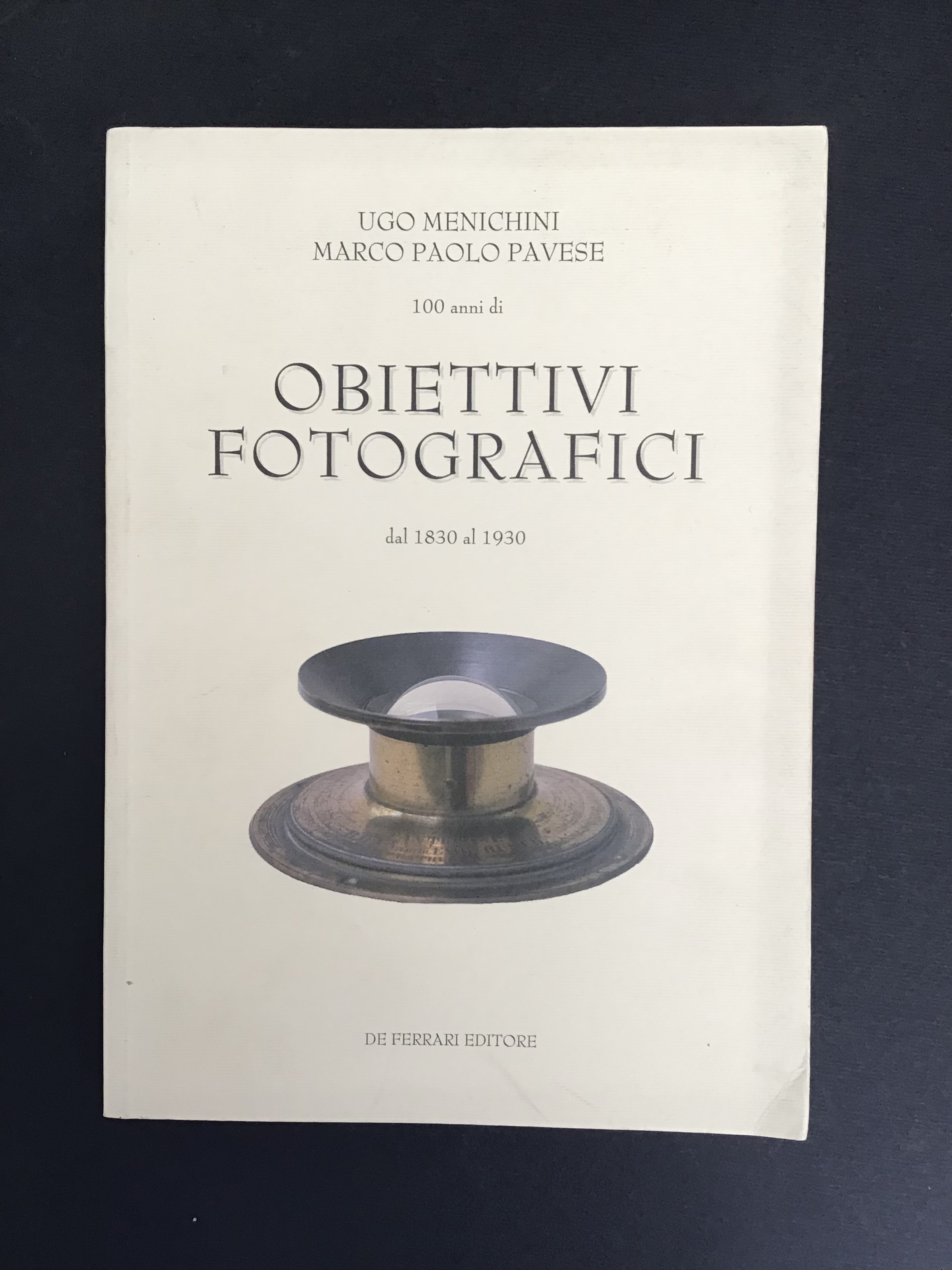 100 ANNI DI OBIETTIVI FOTOGRAFICI DAL 1830 AL 1930