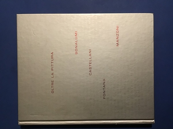 OLTRE LA PITTURA. BONALUMI - CASTELLANI - FONTANA - MANZONI