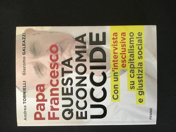 PAPA FRANCESCO. QUESTA ECONOMIA UCCIDE