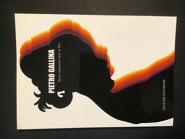 PIETRO GALLINA. VIVERE, ATTRAVERSO L'ARTE, LA VITA