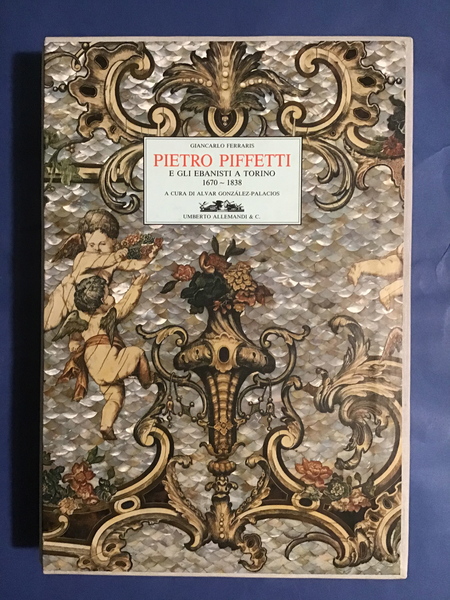 PIETRO PIFFETTI E GLI EBANISTI A TORINO 1670 - 1838