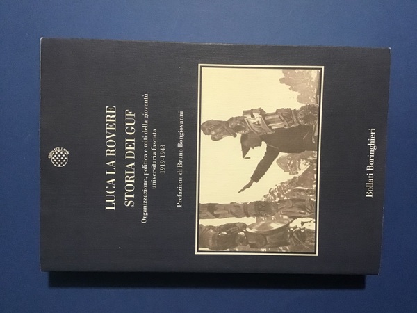 STORIA DEI GUF. ORGANIZZAZIONE, POLITICA E MITI DELLA GIOVENTU' UNIVERSITARIA …