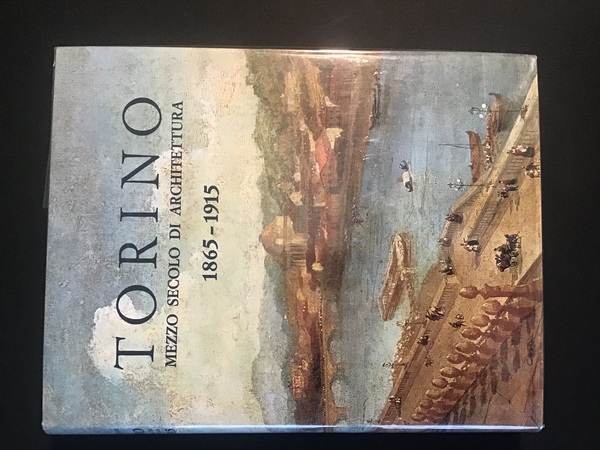 TORINO. MEZZO SECOLO DI ARCHITETTURA 1865-1915