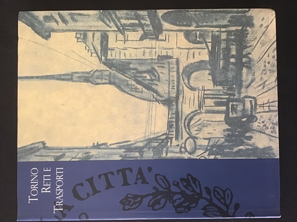 TORINO RETI E TRASPORTI. STRADE, VEICOLI E UOMINI DALL'ANTICO REGIME …