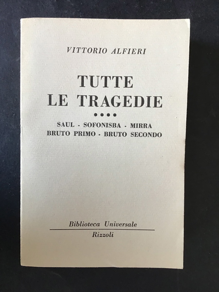 TUTTE LE TRAGEDIE. SAUL, SOFONISBA, MIRRA, BRUTO PRIMO, BRUTO SECONDO